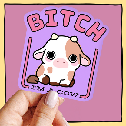 Bitch I'm A Cow Sticker