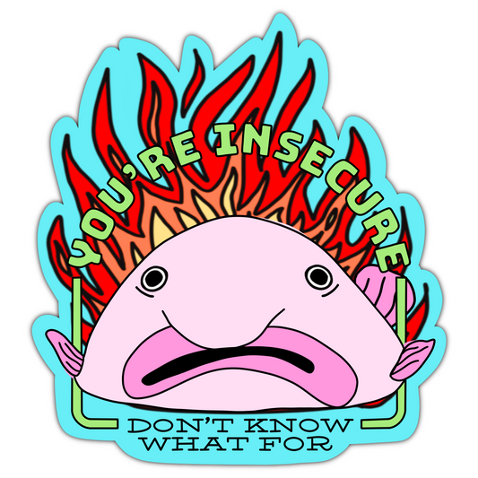 You’re Insecure Don’t Know What For Sticker