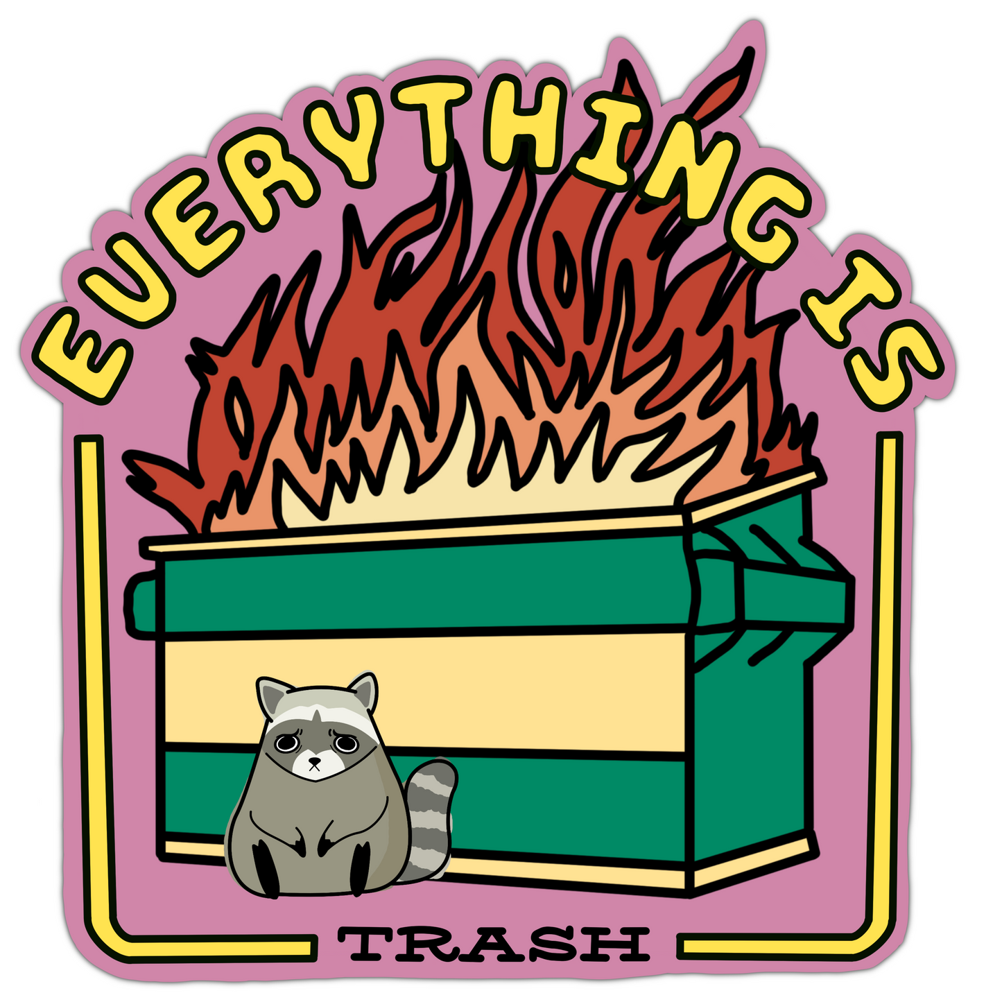 Everything Is Trash Raccoon Sticker